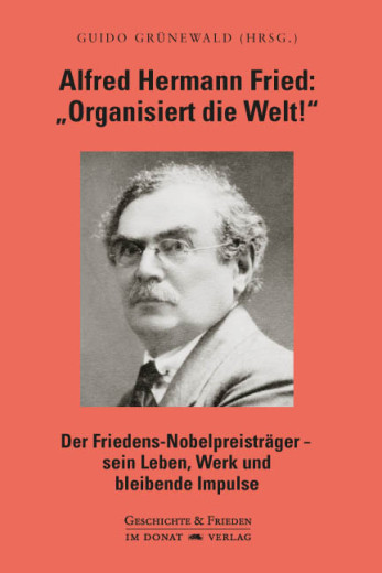 Alfred Hermann Fried: "organisiert die Welt"