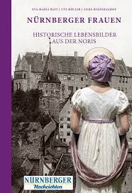 Nürnberger Frauen – Historische Lebensbilder aus der Noris