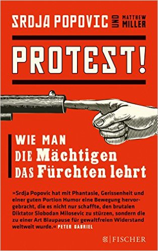 Protest! Wie man die Mächtigen das Fürchten lehrt – von Srdja Popovic