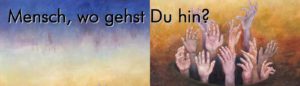 Ausstellung: Mensch Wohin Gehst Du?