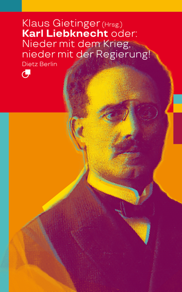 Karl Liebknecht oder: Nieder mit dem Krieg, nieder mit der Regierung!